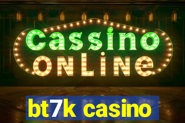 bt7k casino